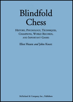 Blindfold Chess: History, Psychology, Techniques, Champions, World Records,  and Important Games